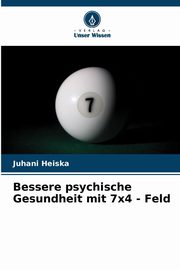 Bessere psychische Gesundheit mit 7x4 - Feld, Heiska Juhani