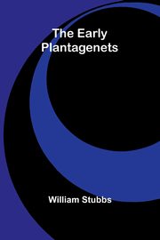 The Early Plantagenets, Stubbs William