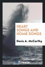 ksiazka tytu: Heart Songs and Home Songs autor: McCarthy Denis A.