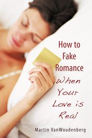 ksiazka tytu: How to Fake Romance autor: VanWoudenberg Martin