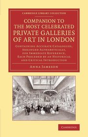 ksiazka tytu: Companion to the Most Celebrated Private Galleries of Art in London autor: Jameson Anna