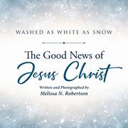 The Good News of Jesus Christ, Robertson Melissa N.