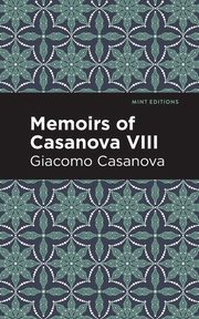 Memoirs of Casanova Volume VIII, Casanova Giacomo