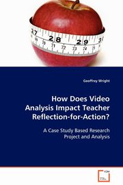 How Does Video Analysis Impact Teacher Reflection-for-Action?, Wright Geoffrey