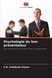 Psychologie du bon prsentateur, Kumar C.R. Suthikshn