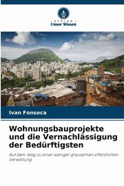 Wohnungsbauprojekte und die Vernachlssigung der Bedrftigsten, Fonseca Ivan