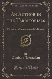 ksiazka tytu: An Author in the Territorials autor: Kernahan Coulson