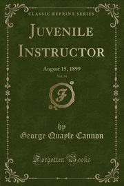 ksiazka tytu: Juvenile Instructor, Vol. 34 autor: Cannon George Quayle