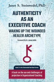 Authenticity as an Executive Coach, Steinwedel Janet S
