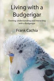 Living with a Budgerigar, Cachia Frank