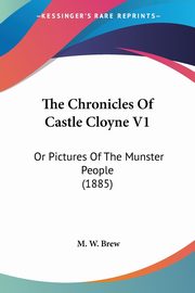 The Chronicles Of Castle Cloyne V1, Brew M. W.