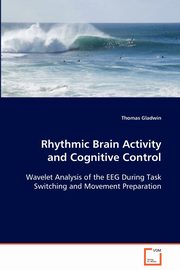 ksiazka tytu: Rhythmic Brain Activity and Cognitive Control autor: Gladwin Thomas