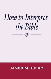 How to Interpret the Bible, Efird James M.