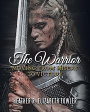 The Warrior, Fowler Heather R. Elizabeth