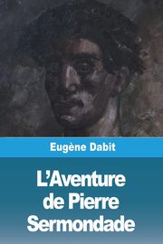 L'Aventure de Pierre Sermondade, Dabit Eug?ne