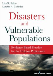 Disasters and Vulnerable Populations, Baker Lisa R. PhD LCSW