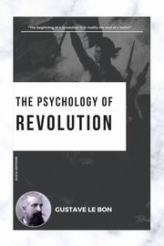 The Psychology of Revolution, Le Bon Gustave