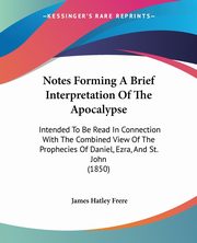 Notes Forming A Brief Interpretation Of The Apocalypse, Frere James Hatley