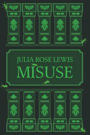 Misuse, Lewis Julia Rose