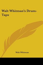 Walt Whitman's Drum-Taps, Whitman Walt