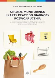 Arkusze monitoringu i karty pracy do diagnozy rozwoju ucznia z niepenosprawnoci intelektualn w stopniu umiarkowanym i znacznym Cz 1, Naprawa Renata,Tanajewska Alicja