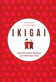 IKIGAI Japoski sekret dugiego i szczliwego ycia, Garcia Hector, Miralles Francesc