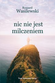 Nic nie jest milczeniem, Wasilewski Ryszard