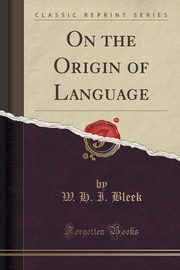 ksiazka tytu: On the Origin of Language (Classic Reprint) autor: Bleek W. H. I.