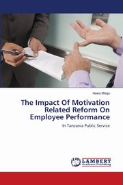 The Impact Of Motivation Related Reform On Employee Performance, Mniga Hawa