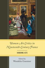 ksiazka tytu: Women Art Critics in Nineteenth-Century France autor: Guentner Wendelin