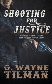 Shooting For Justice, Tilman G. Wayne