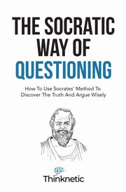 The Socratic Way Of Questioning, Thinknetic