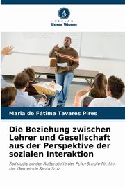 Die Beziehung zwischen Lehrer und Gesellschaft aus der Perspektive der sozialen Interaktion, Tavares Pires Maria de Ftima