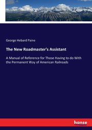The New Roadmaster's Assistant, Paine George Hebard