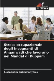 Stress occupazionale degli insegnanti di Anganwadi che lavorano nel Mandal di Kuppam, Subramanyamu Alasapuara