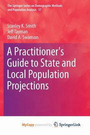 A Practitioner's Guide to State and Local Population Projections, Smith Stanley K.