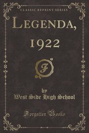 ksiazka tytu: Legenda, 1922 (Classic Reprint) autor: School West Side High