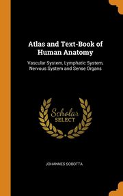 ksiazka tytu: Atlas and Text-Book of Human Anatomy autor: Sobotta Johannes