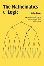 The Mathematics of Logic, Kaye Richard W.