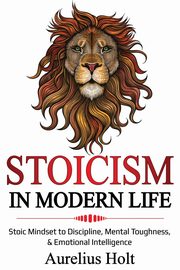 Stoicism in Modern Life, Holt Aureluis