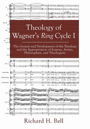 Theology of Wagner's Ring Cycle I, Bell Richard H.