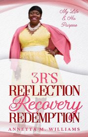 3 R's Reflection Recovery Redemption, Williams Annetta M