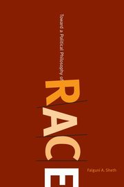 Toward a Political Philosophy of Race, Sheth Falguni A.