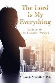 The Lord Is My Everything, Nesmith M.P.A. Vivian A.