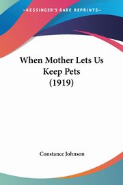 When Mother Lets Us Keep Pets (1919), Johnson Constance