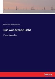 Das wandernde Licht, Wildenbruch Ernst von