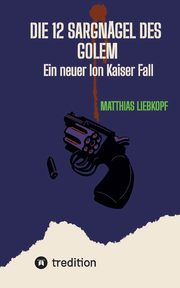 Die 12 Sargngel des Golem, Liebkopf Matthias