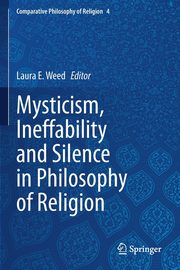 Mysticism, Ineffability and Silence in Philosophy of Religion, 