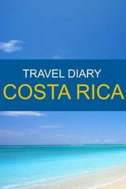 ksiazka tytu: Travel Diary Costa Rica autor: Shoebourne Ted