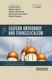 Three Views on Eastern Orthodoxy and Evangelicalism, Nassif Bradley